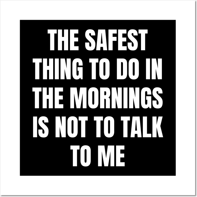 Don't Talk To Me In The Mornings For Your Safety. Wall Art by That Cheeky Tee